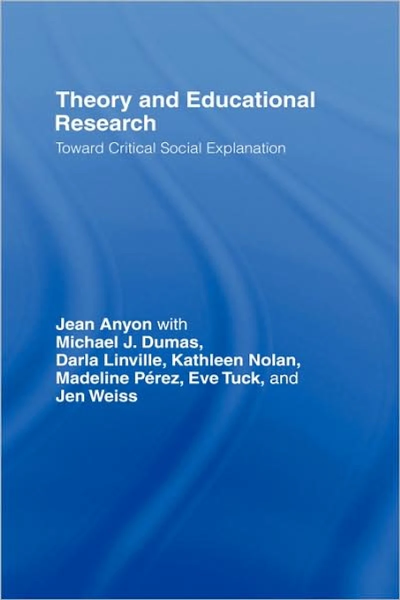 Theory and Educational Research: Toward Critical Social Explanation