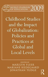 World Yearbook of Education 2009: Childhood Studies and the Impact Globalization: Policies Practices at Global Local Levels