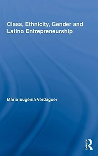 Class, Ethnicity, Gender and Latino Entrepreneurship