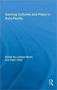 Gaming Cultures and Place Asia-Pacific