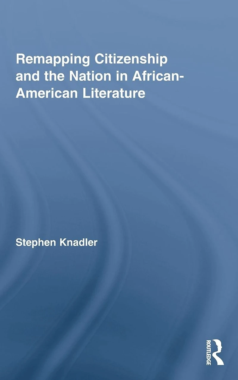 Remapping Citizenship and the Nation African-American Literature