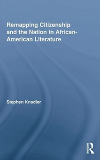 Remapping Citizenship and the Nation African-American Literature