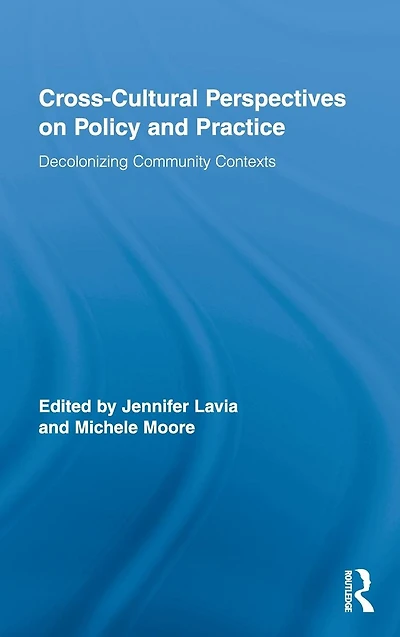 Cross-Cultural Perspectives on Policy and Practice: Decolonizing Community Contexts