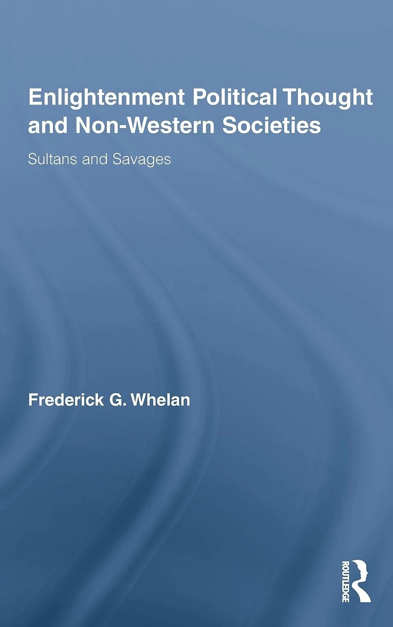 Enlightenment Political Thought and Non-Western Societies: Sultans Savages