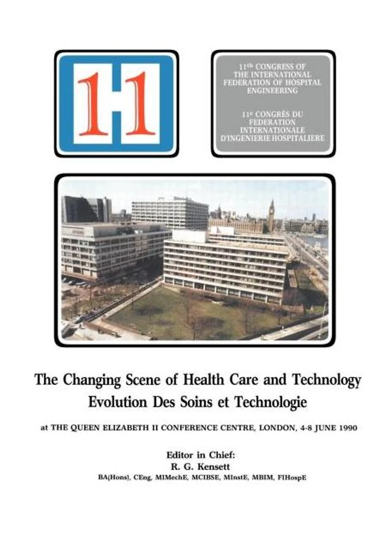 the Changing Scene of Health Care and Technology: Proceedings 11th International Congress Hospital Engineering, June 1990, London, UK