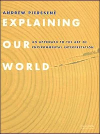 Explaining Our World: An Approach to the Art of Environmental Interpretation
