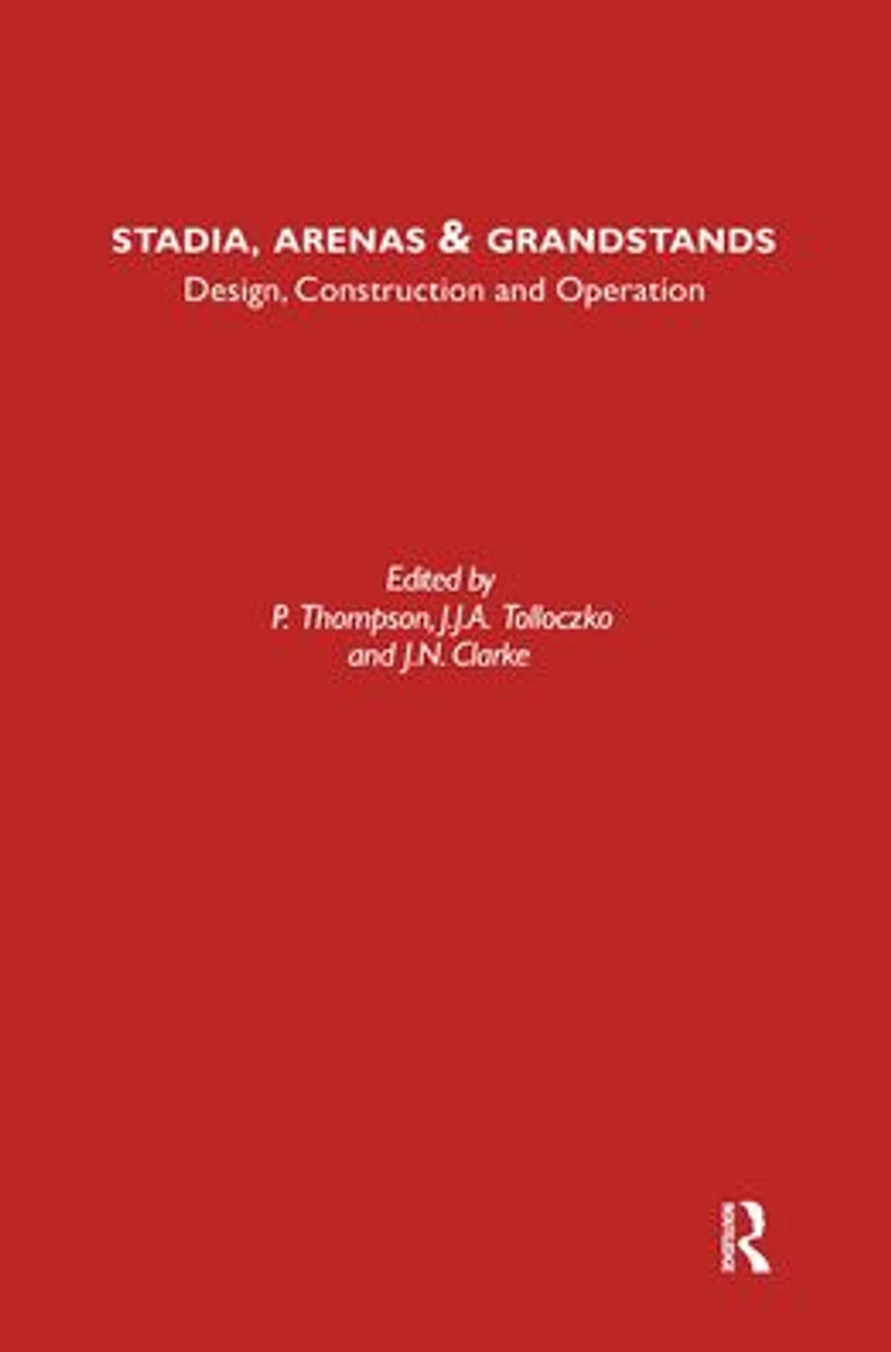 Stadia Arenas and Grandstands: Design, Construction Operation