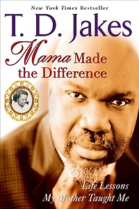 Mama Made the Difference: Life Lessons My Mother Taught Me