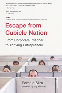 Escape From Cubicle Nation: Corporate Prisoner to Thriving Entrepreneur