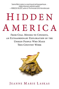 Hidden America: From Coal Miners to Cowboys, an Extraordinary Exploration of the Unseen People Who Make This Country Work