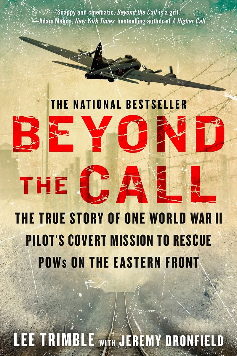 Beyond the Call: True Story of One World War II Pilot's Covert Mission to Rescue POWs on Eastern Front