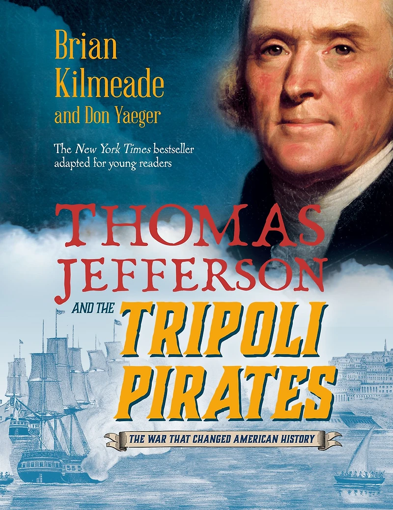 Thomas Jefferson and The Tripoli Pirates (Young Readers Adaptation): War That Changed American History