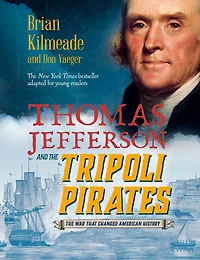 Thomas Jefferson and The Tripoli Pirates (Young Readers Adaptation): War That Changed American History