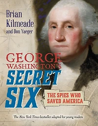 George Washington's Secret Six: The Spies Who Saved America