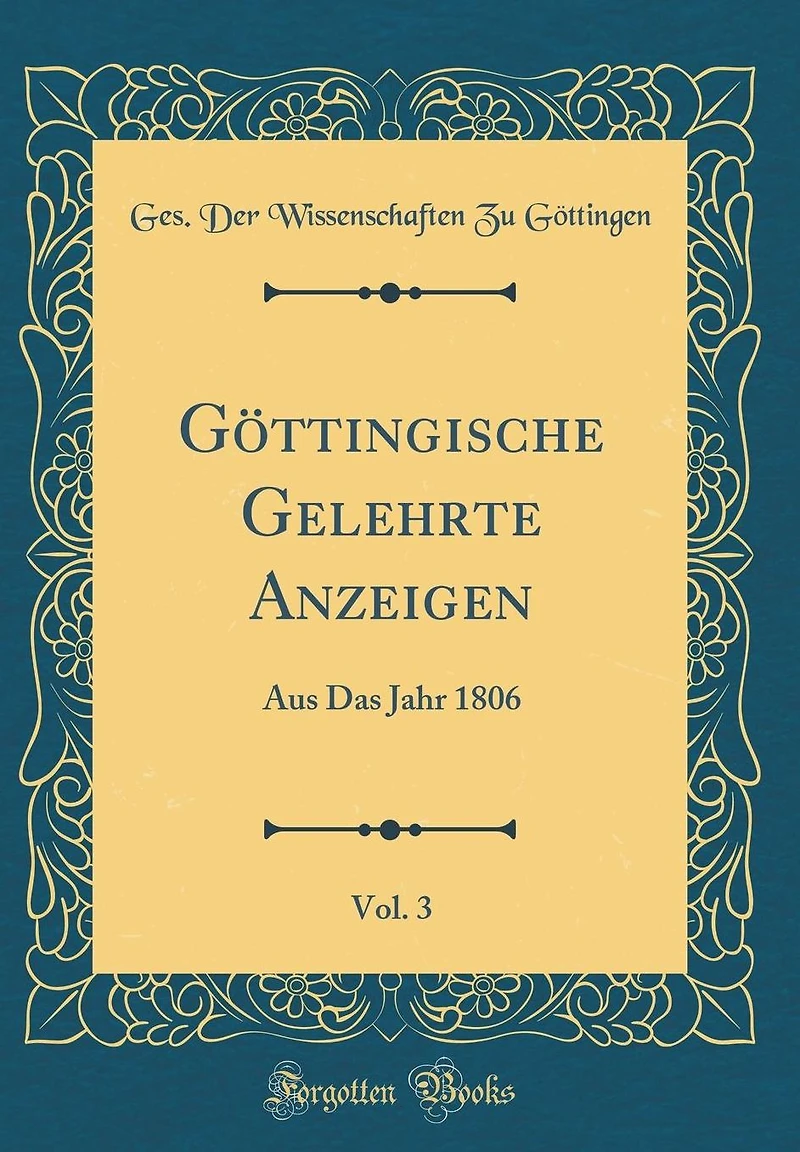 Göttingische Gelehrte Anzeigen, Vol. 3: Aus Das Jahr 1806 (Classic Reprint)