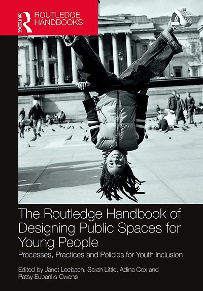 The Routledge Handbook of Designing Public Spaces for Young People: Processes, Practices and Policies Youth Inclusion