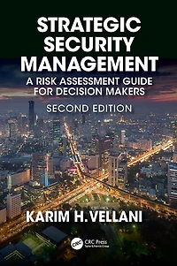 Strategic Security Management: A Risk Assessment Guide for Decision Makers, Second Edition