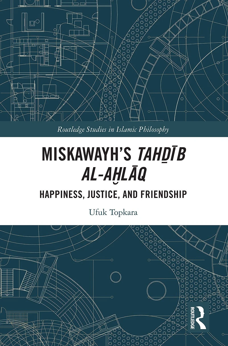Miskawayh's Tah?ib al-a?laq: Happiness, Justice and Friendship
