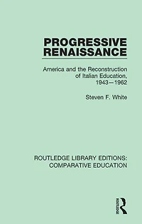 Progressive Renaissance: America and the Reconstruction of Italian Education, 1943-1962