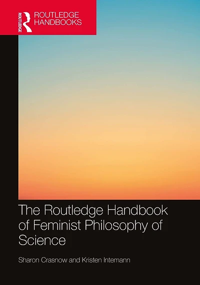 The Routledge Handbook of Feminist Philosophy Science
