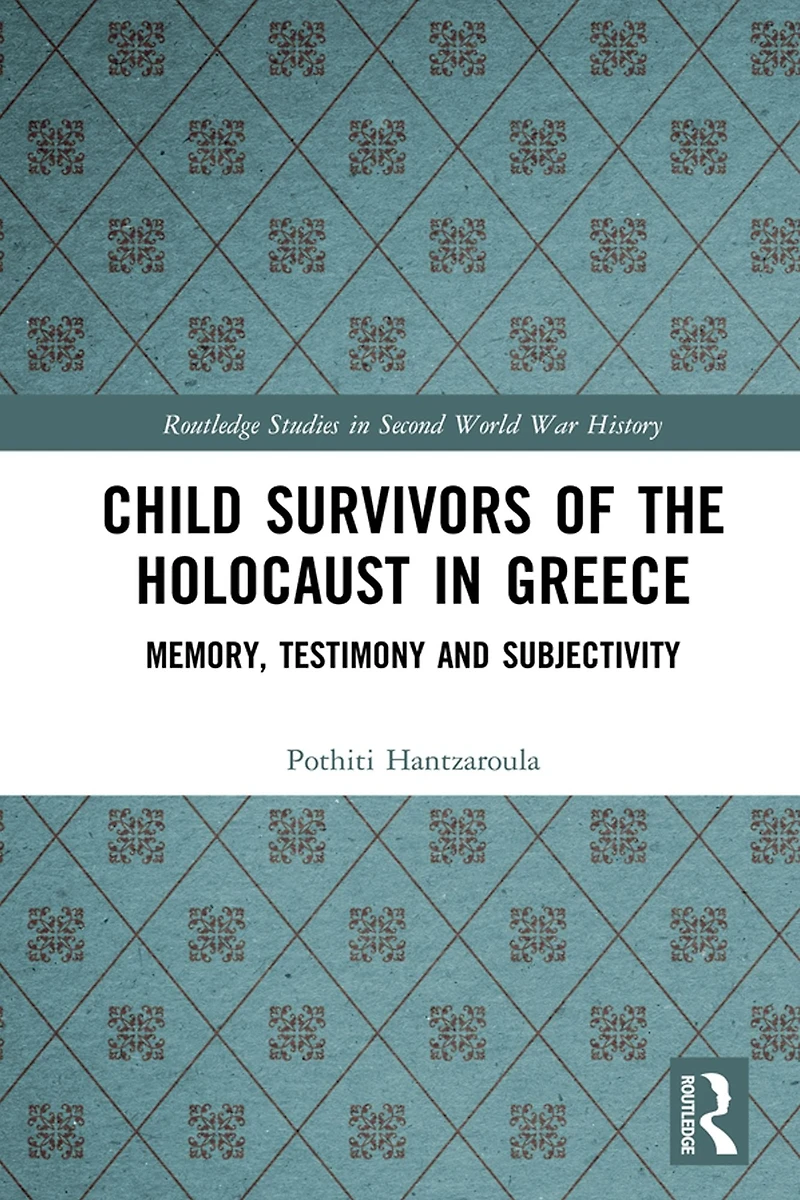 Child Survivors of the Holocaust Greece: Memory, Testimony and Subjectivity