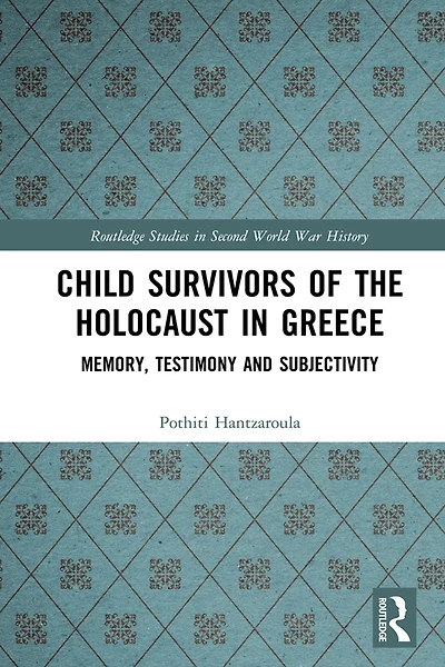 Child Survivors of the Holocaust Greece: Memory, Testimony and Subjectivity