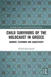 Child Survivors of the Holocaust Greece: Memory, Testimony and Subjectivity