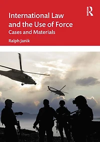 International Law and the Use of Force: Cases Materials