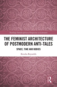 The Feminist Architecture of Postmodern Anti-Tales: Space, Time, and Bodies