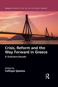 Crisis, Reform and the Way Forward Greece: A Turbulent Decade