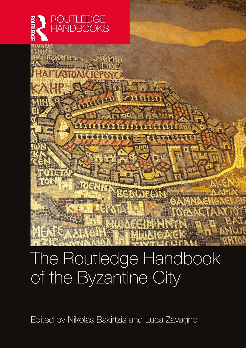 the Routledge Handbook of Byzantine City: From Justinian to Mehmet II (ca. 500 - ca.1500)