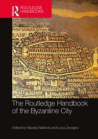 the Routledge Handbook of Byzantine City: From Justinian to Mehmet II (ca. 500 - ca.1500)