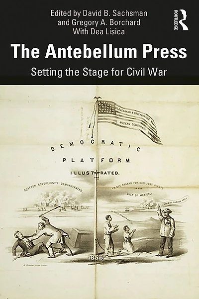 the Antebellum Press: Setting Stage for Civil War