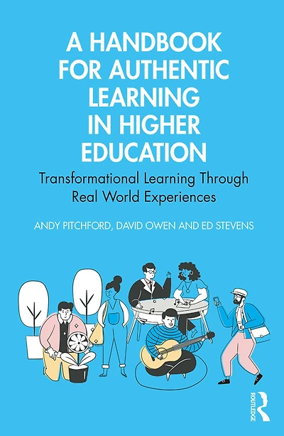 A Handbook for Authentic Learning Higher Education: Transformational Through Real World Experiences