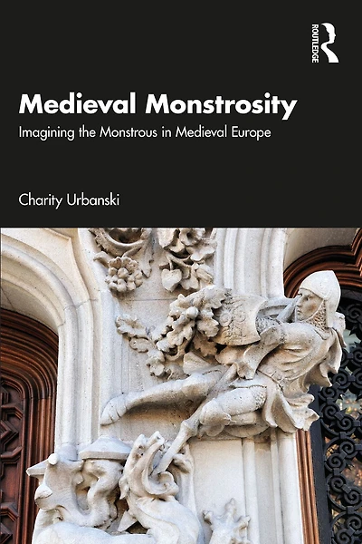 Medieval Monstrosity: Imagining the Monstrous Europe