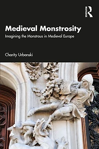 Medieval Monstrosity: Imagining the Monstrous Europe