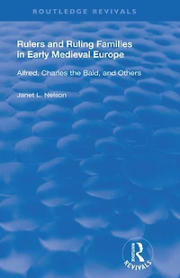 Rulers and Ruling Families Early Medieval Europe: Alfred, Charles the Bald Others