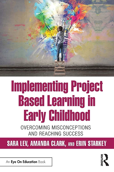 Implementing Project Based Learning Early Childhood: Overcoming Misconceptions and Reaching Success