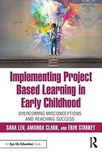 Implementing Project Based Learning Early Childhood: Overcoming Misconceptions and Reaching Success