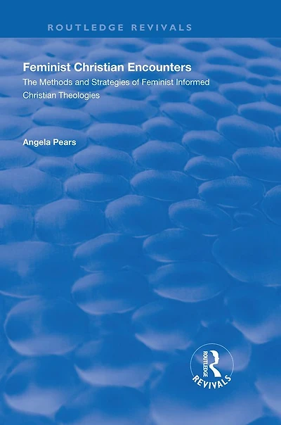 Feminist Christian Encounters: The Methods and Strategies of Informed Theologies