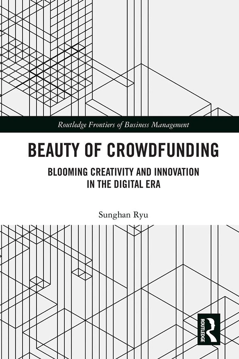 Beauty of Crowdfunding: Blooming Creativity and Innovation the Digital Era