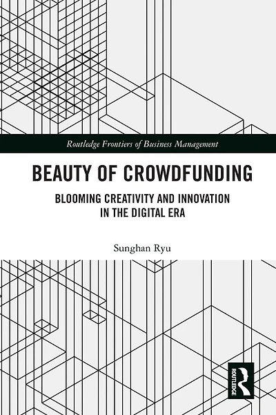 Beauty of Crowdfunding: Blooming Creativity and Innovation the Digital Era