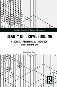 Beauty of Crowdfunding: Blooming Creativity and Innovation the Digital Era