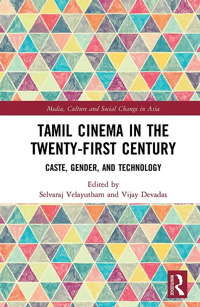 Tamil Cinema the Twenty-First Century: Caste, Gender and Technology