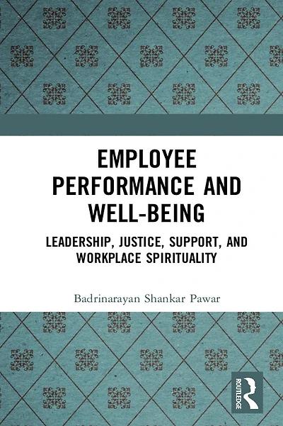Employee Performance and Well-being: Leadership, Justice, Support, Workplace Spirituality
