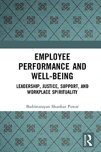 Employee Performance and Well-being: Leadership, Justice, Support, Workplace Spirituality