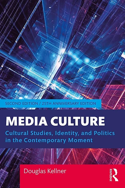 Media Culture: Cultural Studies, Identity, and Politics the Contemporary Moment