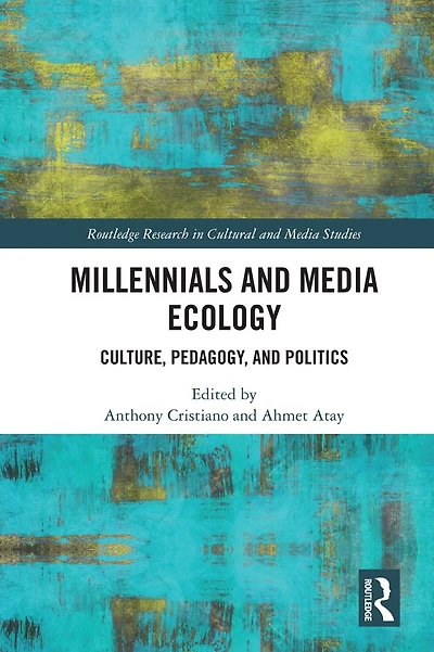Millennials and Media Ecology: Culture, Pedagogy, Politics