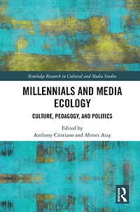 Millennials and Media Ecology: Culture, Pedagogy, Politics