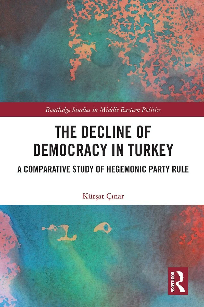The Decline of Democracy Turkey: A Comparative Study Hegemonic Party Rule